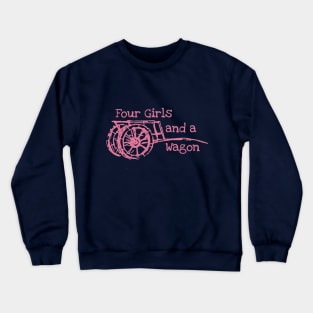 Four Girls and a Wagon Crewneck Sweatshirt